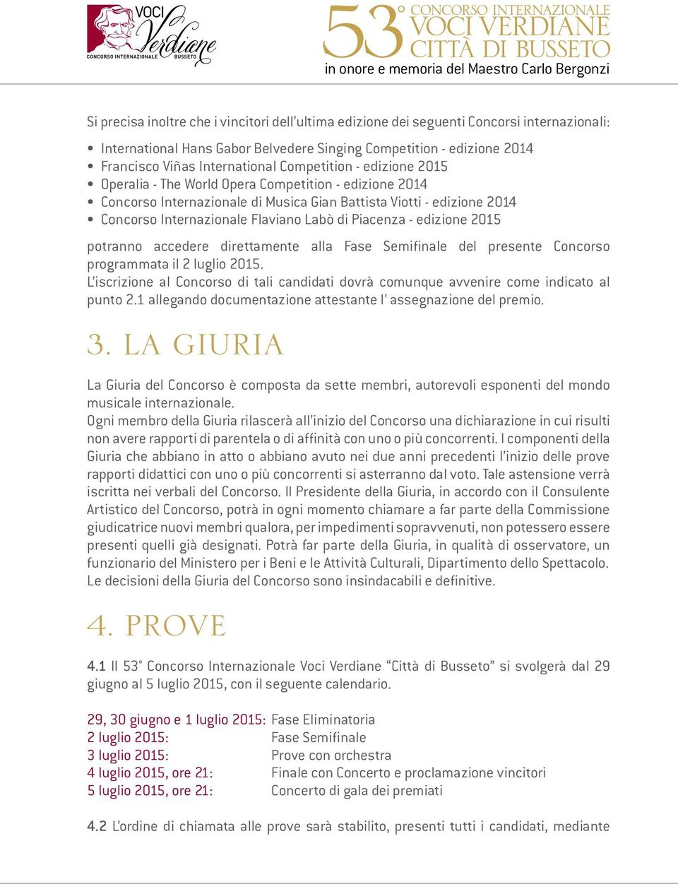 Concorso Internazionale Flaviano Labò di Piacenza - edizione 2015 potranno accedere direttamente alla Fase Semifinale del presente Concorso programmata il 2 luglio 2015.