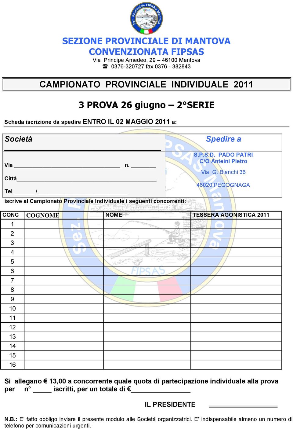 Bianchi 00 PEGOGNAGA CONC COGNOME NOME TESSERA AGONISTICA 0 Si allegano,00 a concorrente quale quota di