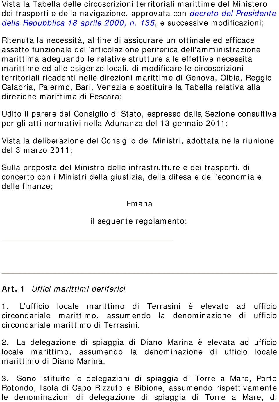 relative strutture alle effettive necessità marittime ed alle esigenze locali, di modificare le circoscrizioni territoriali ricadenti nelle direzioni marittime di Genova, Olbia, Reggio Calabria,