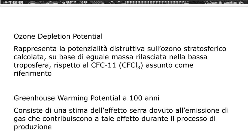 ) assunto come riferimento Greenhouse Warming Potential a 100 anni Consiste di una stima dell