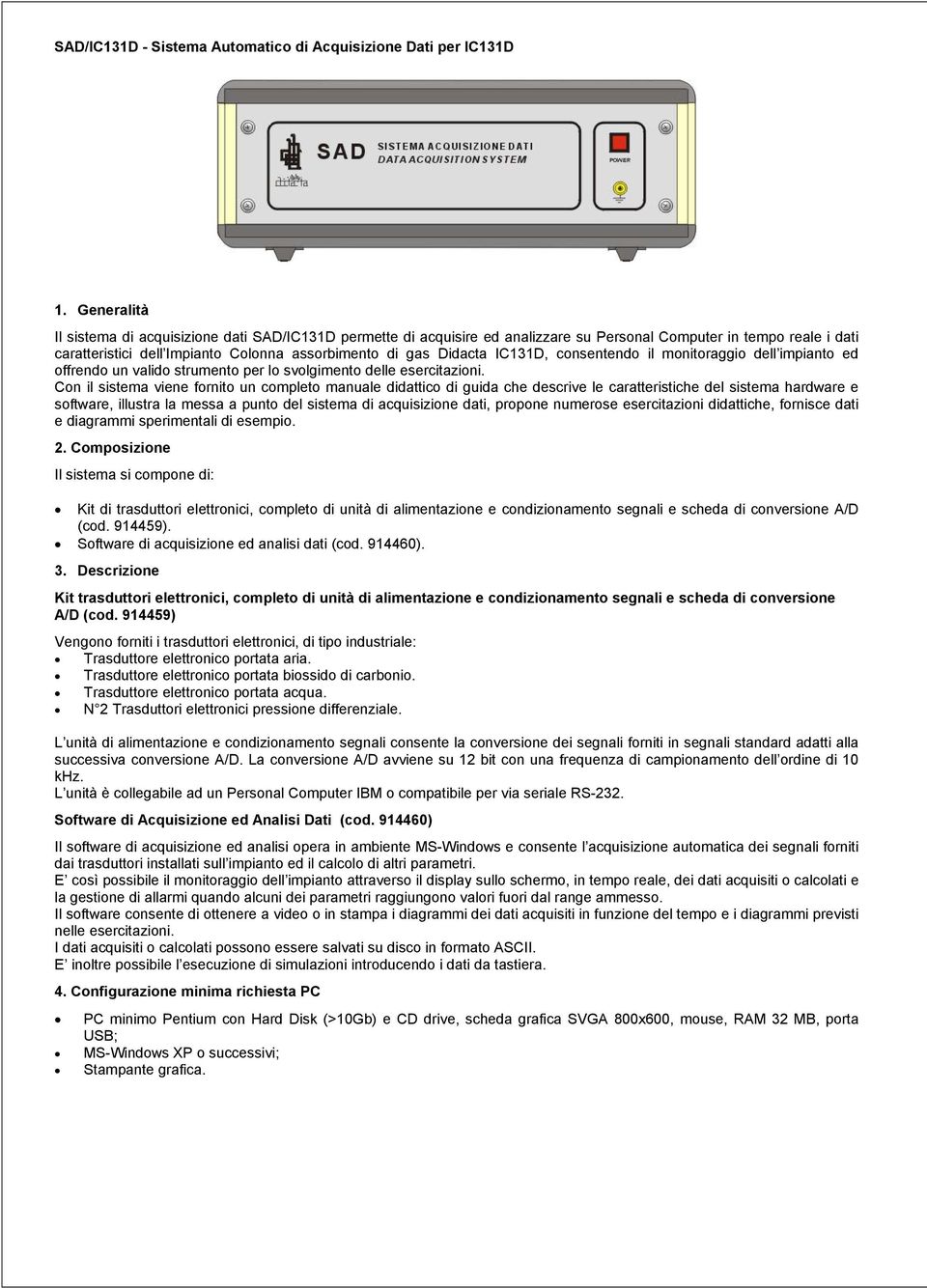 IC131D, consentendo il monitoraggio dell impianto ed offrendo un valido strumento per lo svolgimento delle esercitazioni.