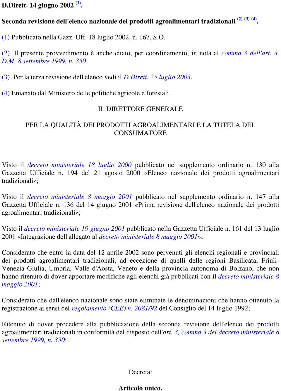 (4) Emanato dal Ministero delle politiche agricole e forestali.