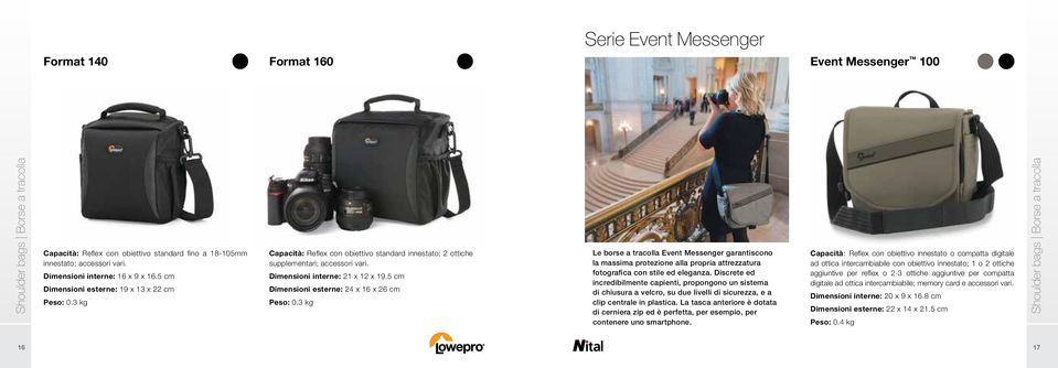 5 cm Dimensioni esterne: 24 x 16 x 26 cm Peso: 0.3 kg Le borse a tracolla Event Messenger garantiscono la massima protezione alla propria attrezzatura fotografica con stile ed eleganza.