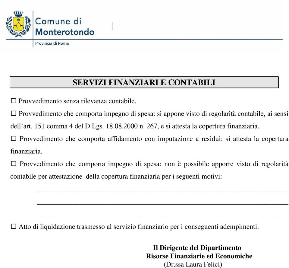 267, e si attesta la copertura finanziaria. Provvedimento che comporta affidamento con imputazione a residui: si attesta la copertura finanziaria.