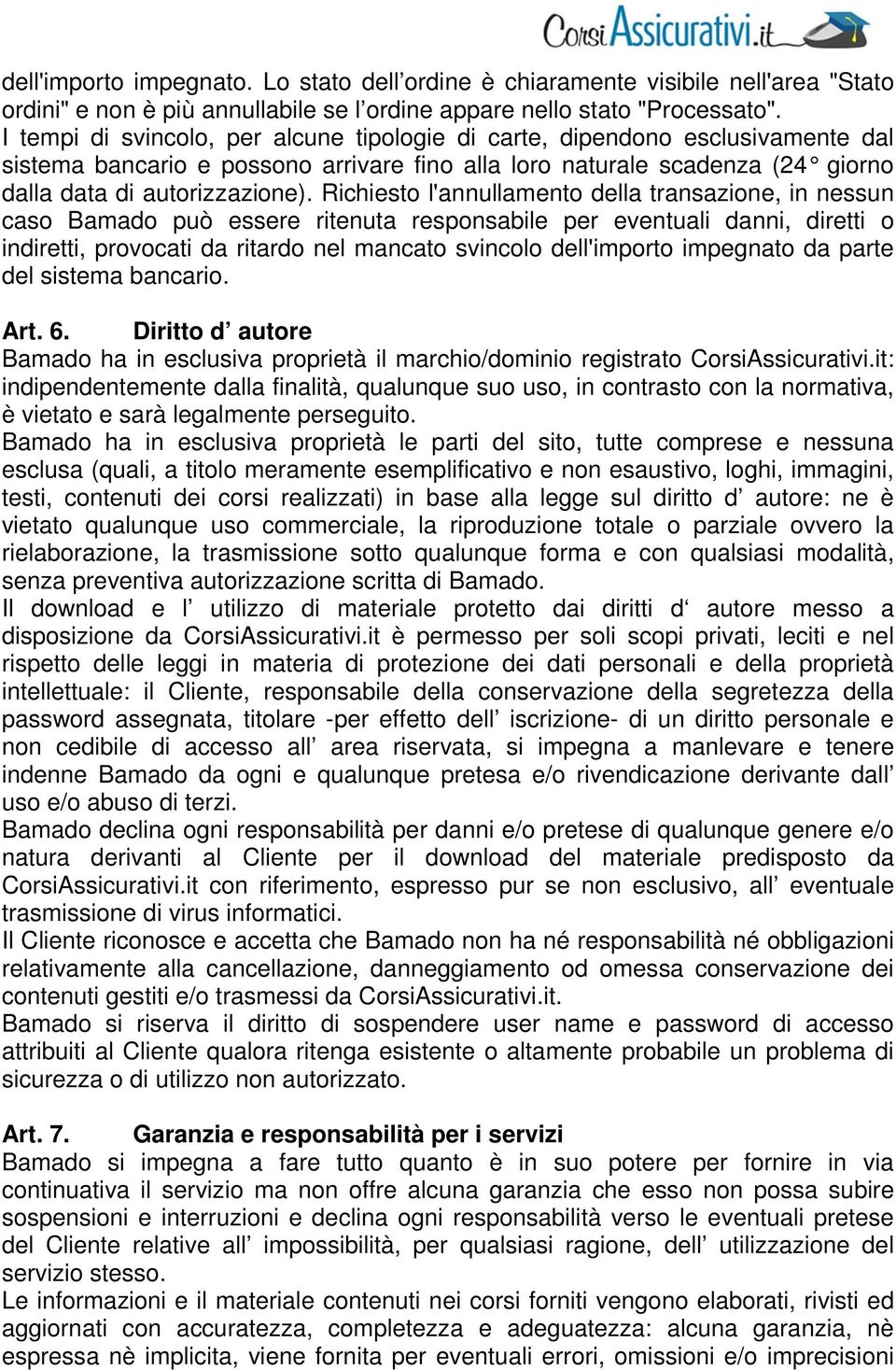 Richiesto l'annullamento della transazione, in nessun caso Bamado può essere ritenuta responsabile per eventuali danni, diretti o indiretti, provocati da ritardo nel mancato svincolo dell'importo