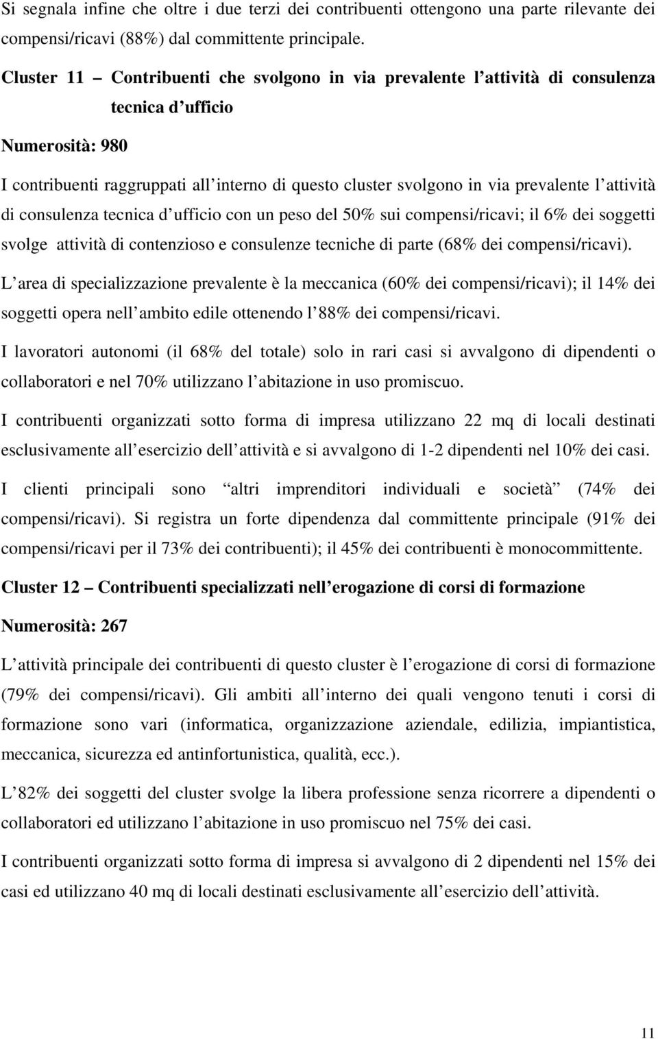 attività di consulenza tecnica d ufficio con un peso del 50% sui compensi/ricavi; il 6% dei soggetti svolge attività di contenzioso e consulenze tecniche di parte (68% dei compensi/ricavi).