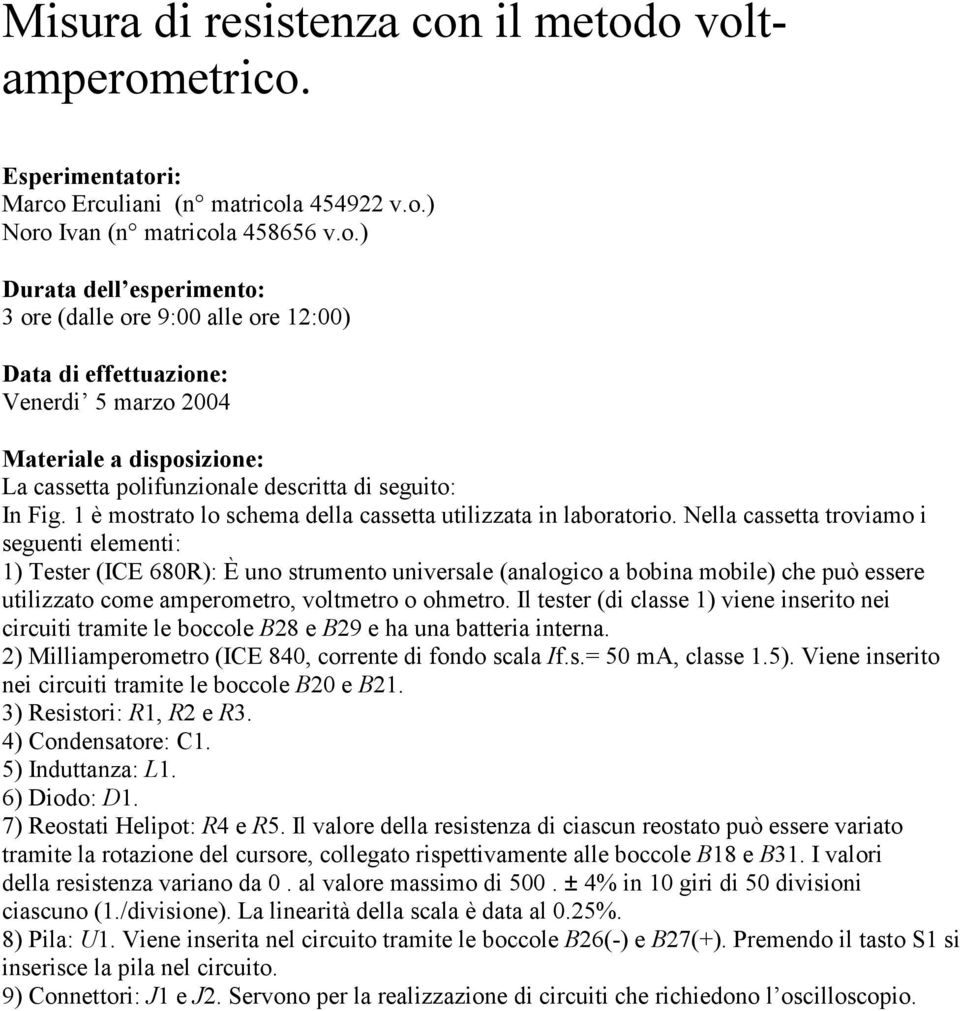 è mostrato lo schema della cassetta utilizzata in laboratorio.