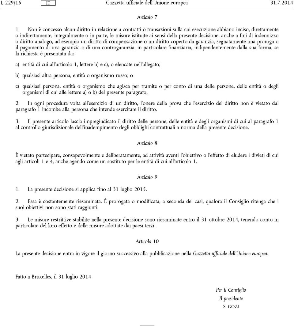 presente decisione, anche a fini di indennizzo o diritto analogo, ad esempio un diritto di compensazione o un diritto coperto da garanzia, segnatamente una proroga o il pagamento di una garanzia o di