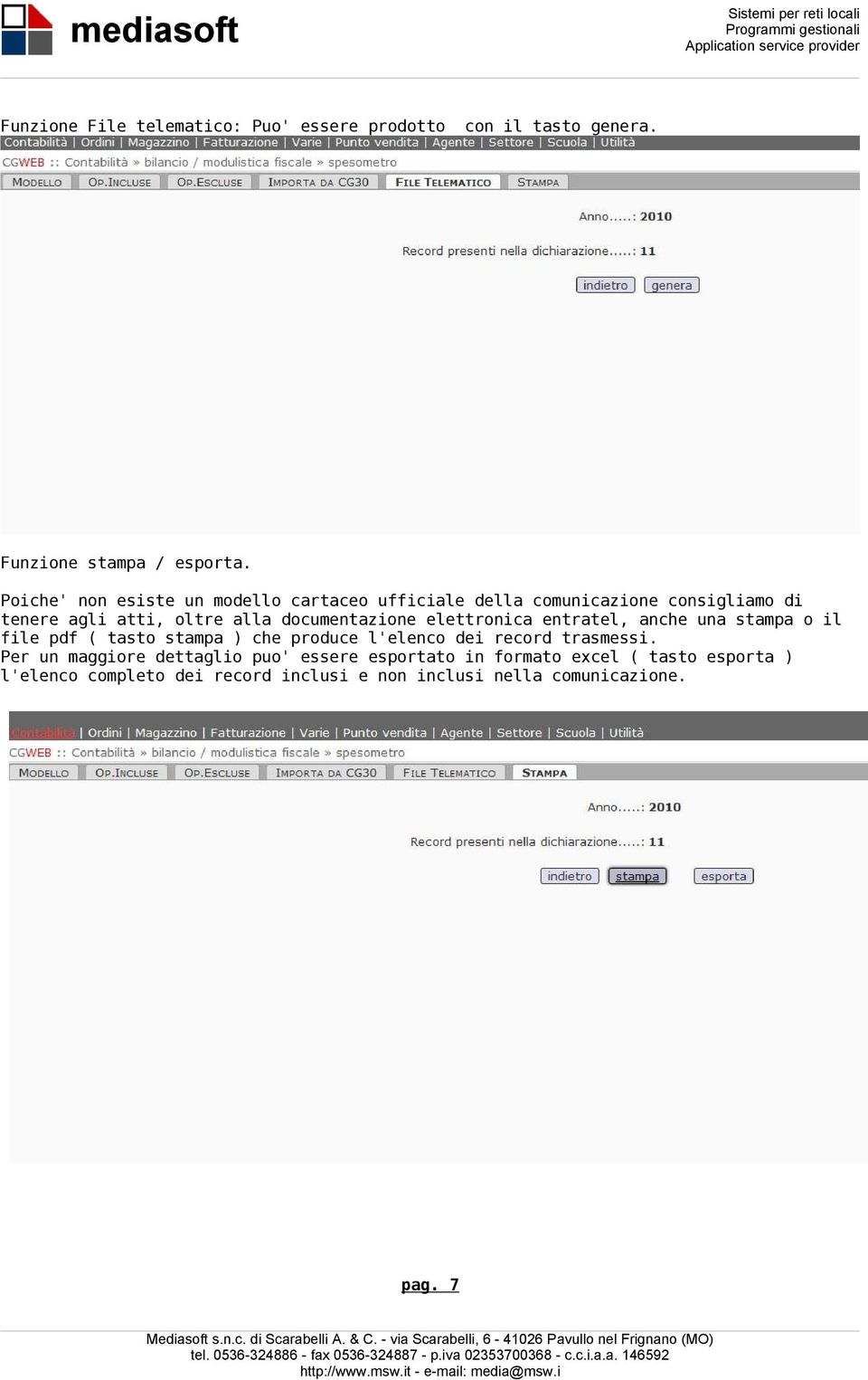 documentazione elettronica entratel, anche una stampa o il file pdf ( tasto stampa ) che produce l'elenco dei record