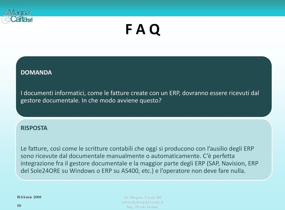 Le fatture, così come le scritture contabili che oggi si producono con l ausilio degli ERP sono ricevute dal