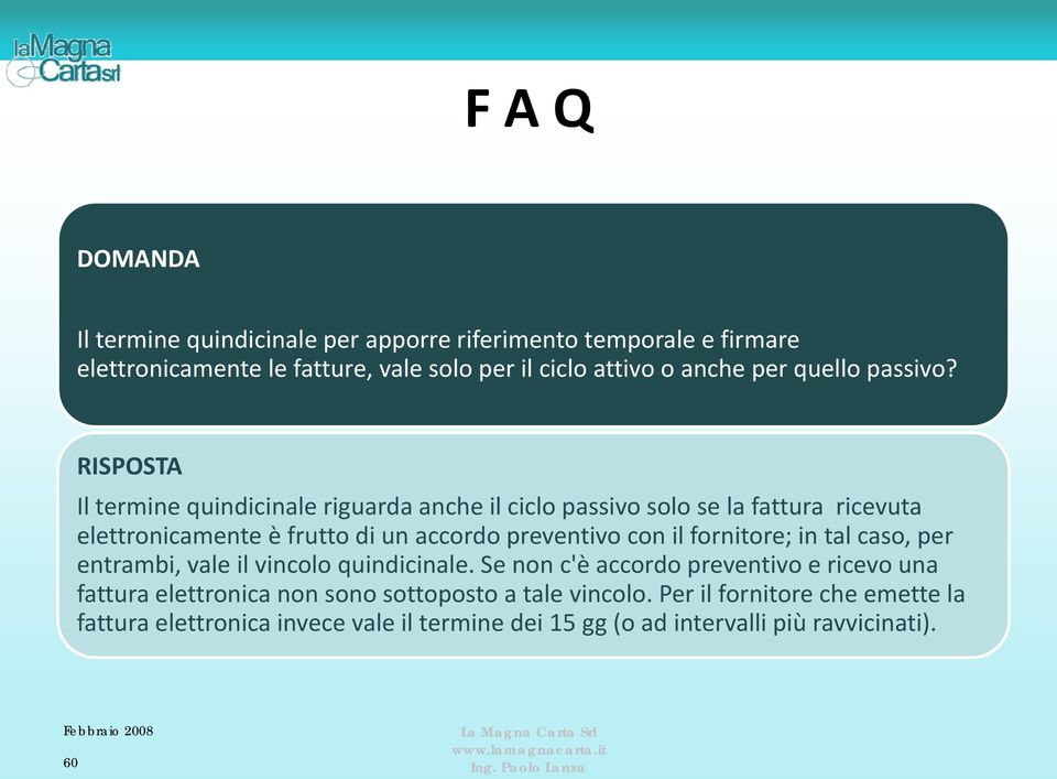 Il termine quindicinale riguarda anche il ciclo passivo solo se la fattura ricevuta elettronicamente è frutto di un accordo preventivo con il