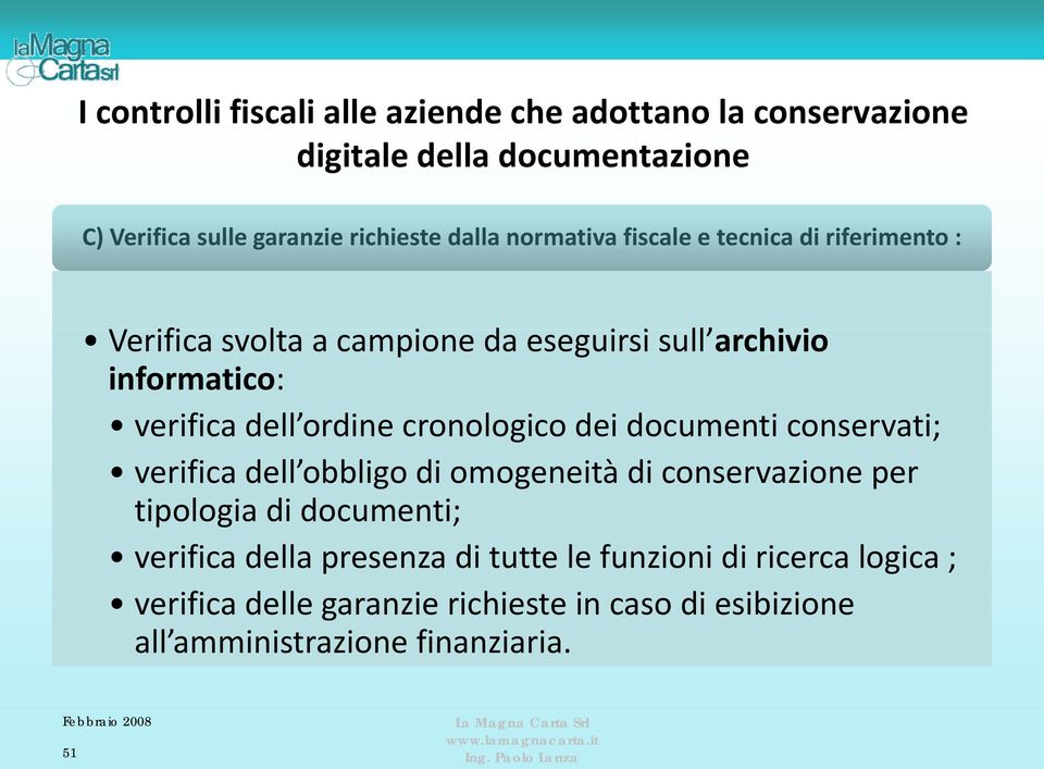 ordine cronologico dei documenti conservati; verifica dell obbligo di omogeneità di conservazione per tipologia di documenti; verifica