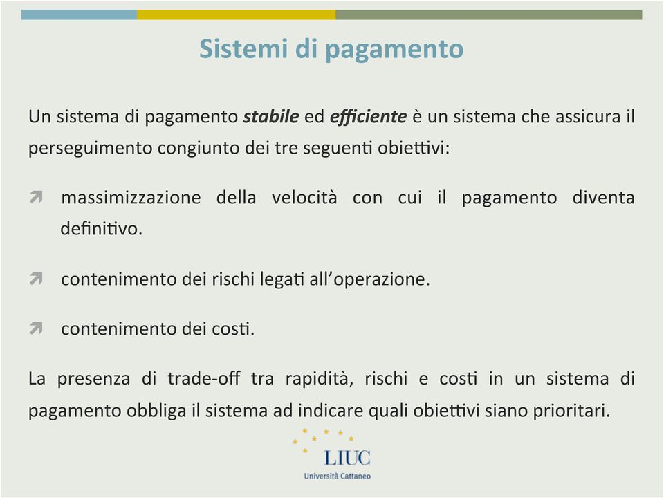 massimizzazione" della" velocità" con" cui" il" pagamento" diventa" defini9vo."! contenimento"dei"rischi"lega9"all operazione.