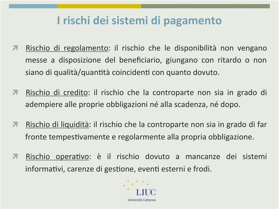 siano"di"qualità/quan9tà"coinciden9"con"quanto"dovuto."! Rischio" di" credito:" il" rischio" che" la" controparte" non" sia" in" grado" di" adempiere"alle"proprie"obbligazioni"né"alla"scadenza,"né"dopo.