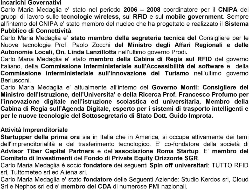 Carlo Maria Medaglia e stato membro della segreteria tecnica del Consigliere per le Nuove tecnologie Prof. Paolo Zocchi del Ministro degli Affari Regionali e delle Autonomie Locali, On.