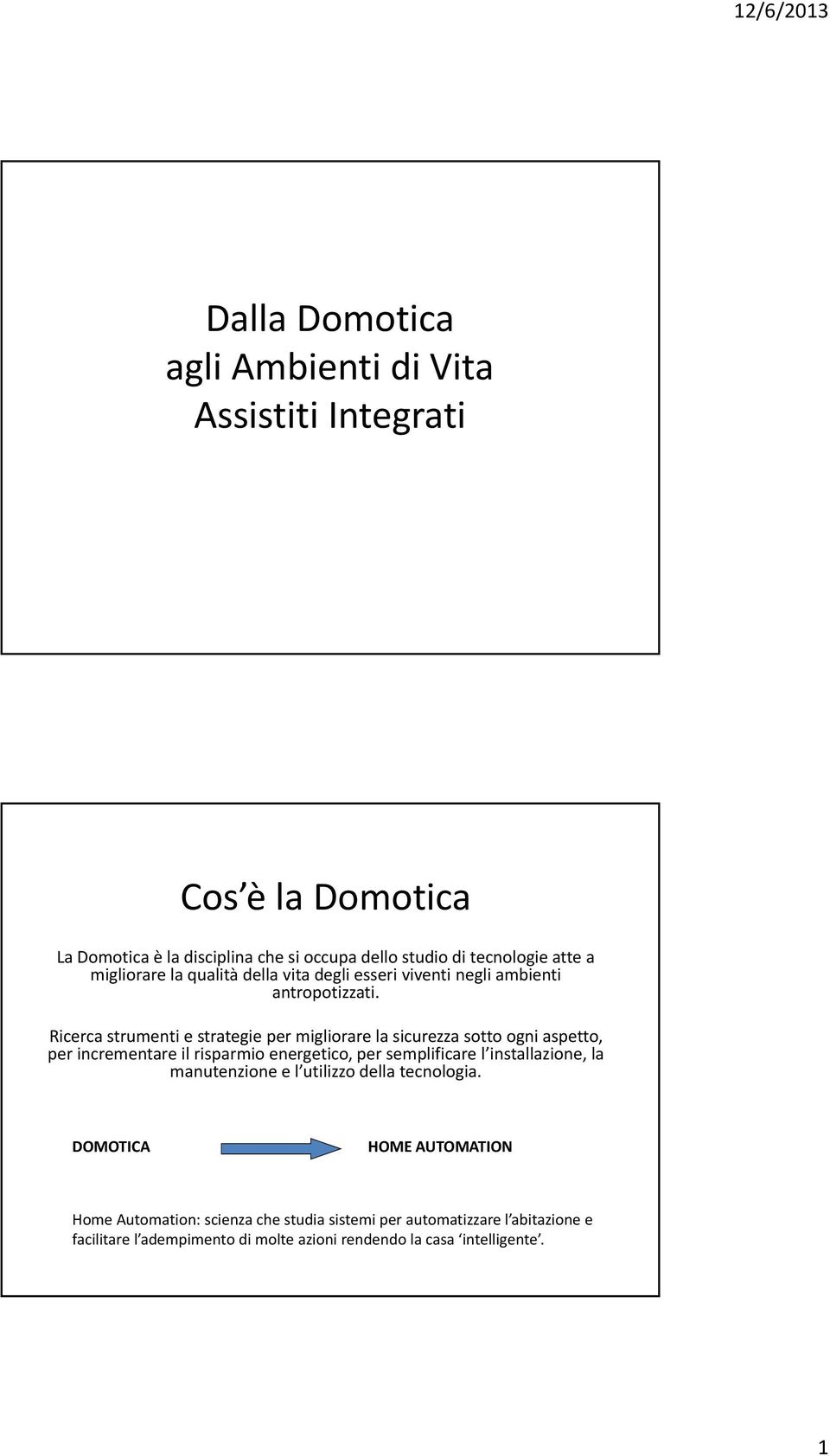 Ricerca strumenti e strategie per migliorare la sicurezza sotto ogni aspetto, per incrementare il risparmio energetico, per semplificare l