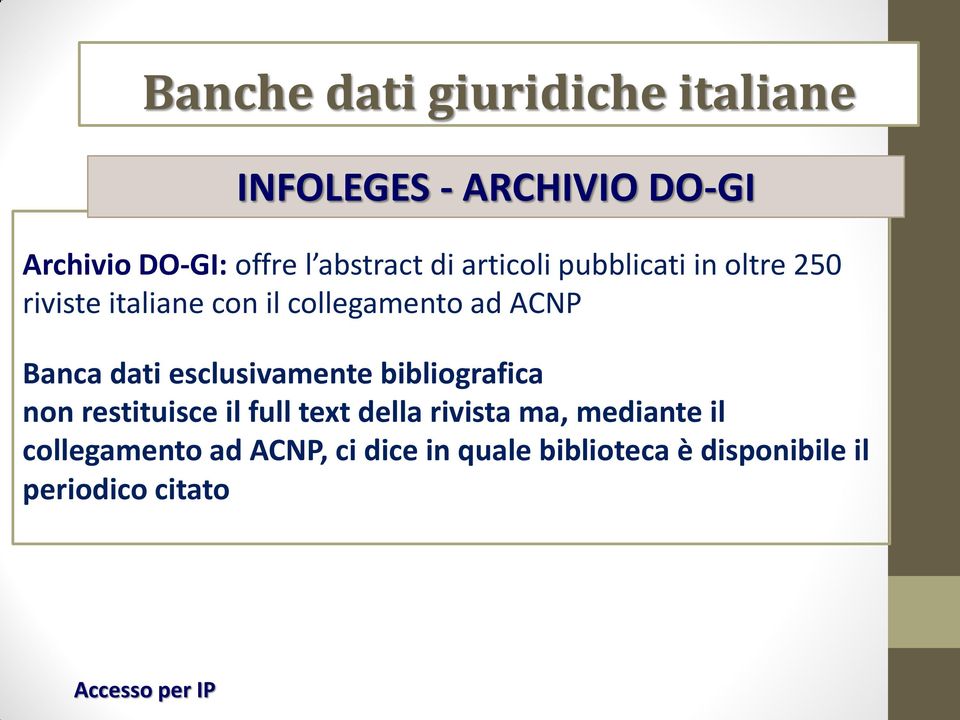 esclusivamente bibliografica non restituisce il full text della rivista ma, mediante il