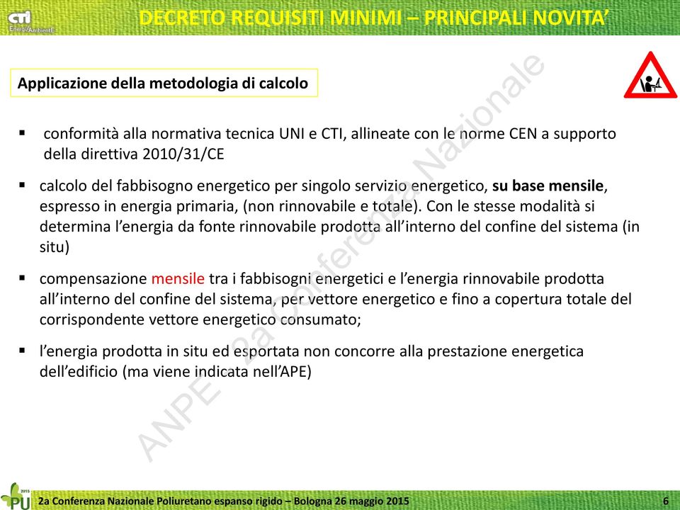 Con le stesse modalità si determina l energia da fonte rinnovabile prodotta all interno del confine del sistema (in situ) compensazione mensile tra i fabbisogni energetici e l energia rinnovabile