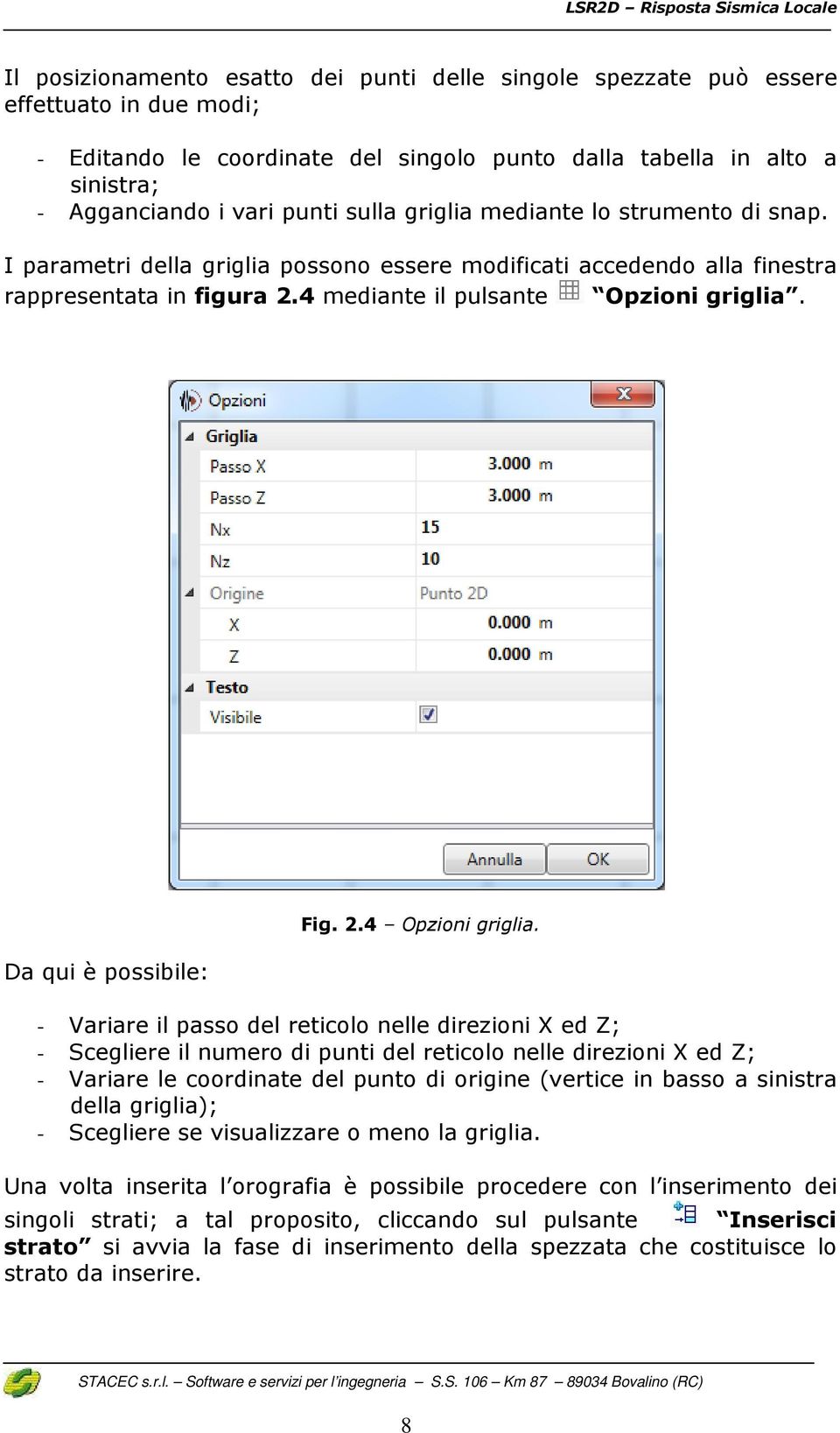 Da qui è possibile: Fig. 2.4 Opzioni griglia.