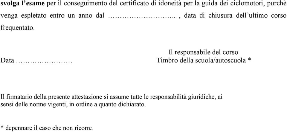 Il responsabile del corso Data Timbro della scuola/autoscuola * Il firmatario della presente attestazione si