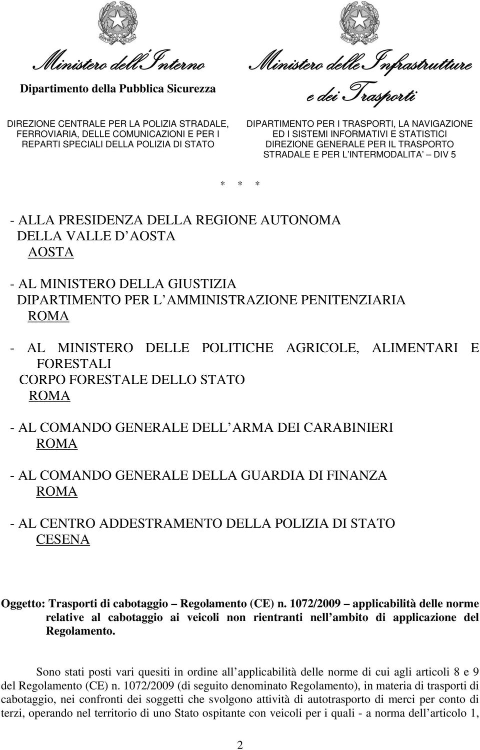 DELLA GIUSTIZIA DIPARTIMENTO PER L AMMINISTRAZIONE PENITENZIARIA ROMA - AL MINISTERO DELLE POLITICHE AGRICOLE, ALIMENTARI E FORESTALI CORPO FORESTALE DELLO STATO ROMA - AL COMANDO GENERALE DELL ARMA