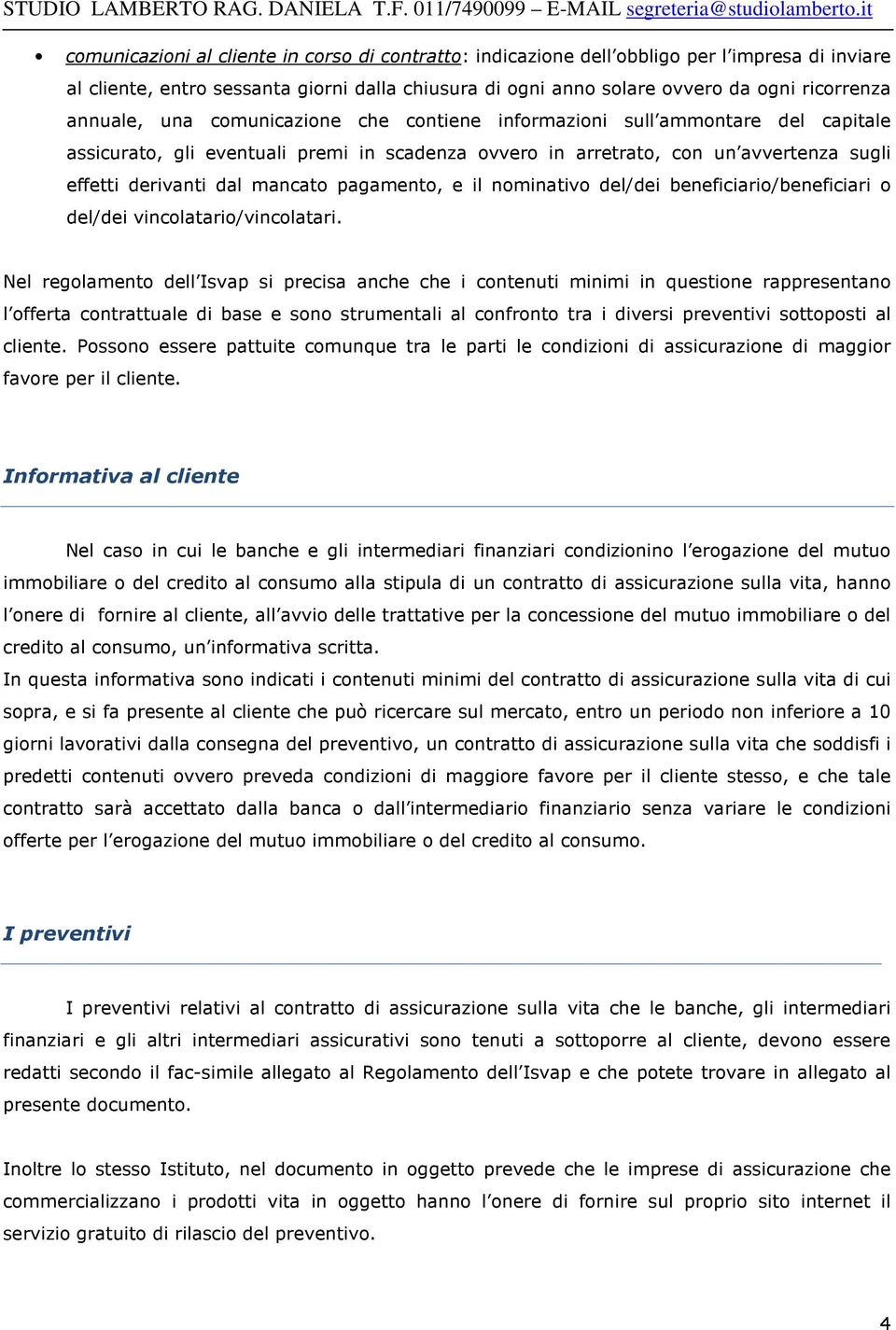 pagamento, e il nominativo del/dei beneficiario/beneficiari o del/dei vincolatario/vincolatari.