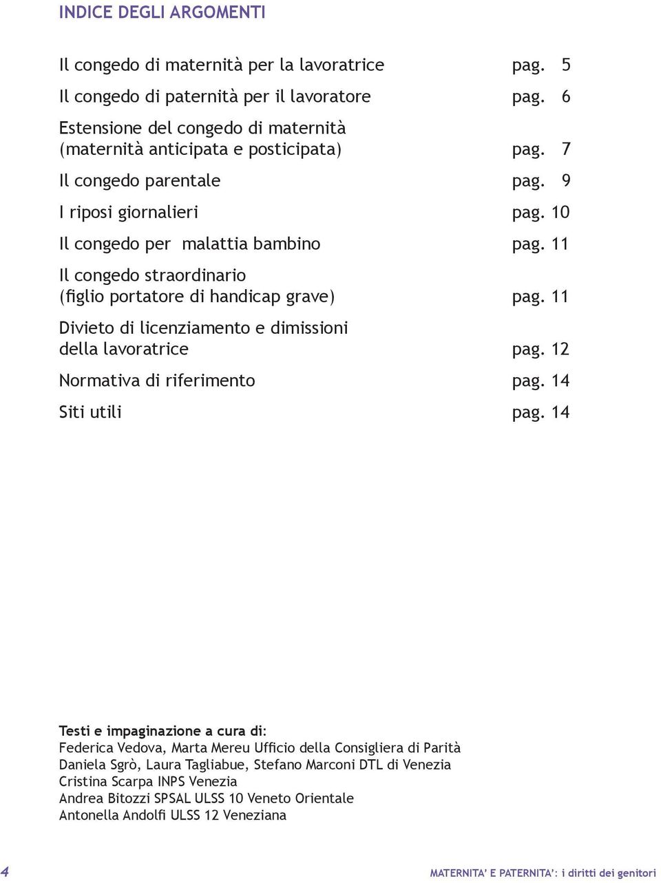 11 Divieto di licenziamento e dimissioni della lavoratrice pag. 12 Normativa di riferimento pag. 14 Siti utili pag.