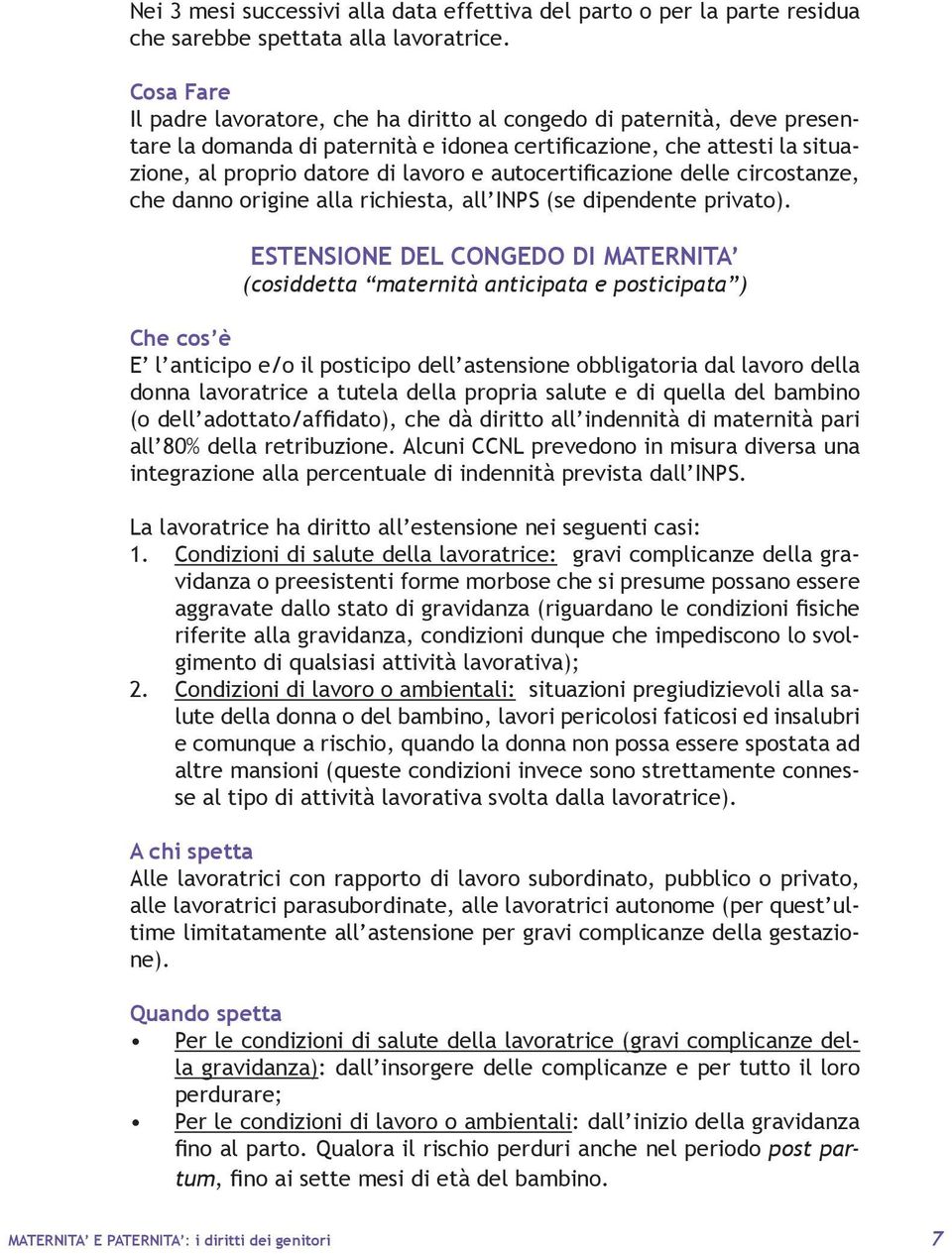 autocertificazione delle circostanze, che danno origine alla richiesta, all INPS (se dipendente privato).