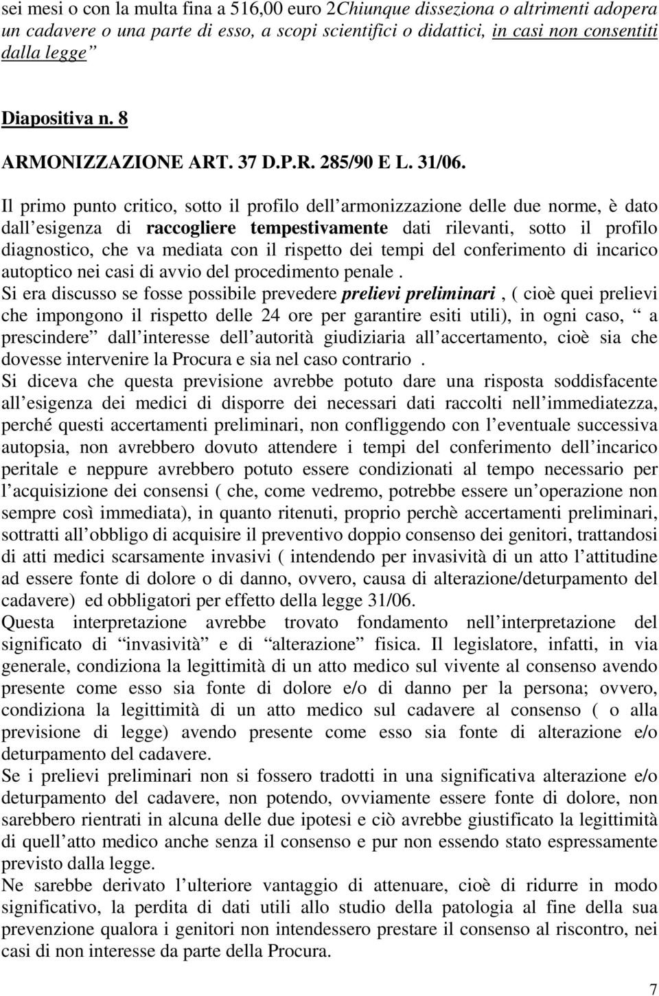 Il primo punto critico, sotto il profilo dell armonizzazione delle due norme, è dato dall esigenza di raccogliere tempestivamente dati rilevanti, sotto il profilo diagnostico, che va mediata con il