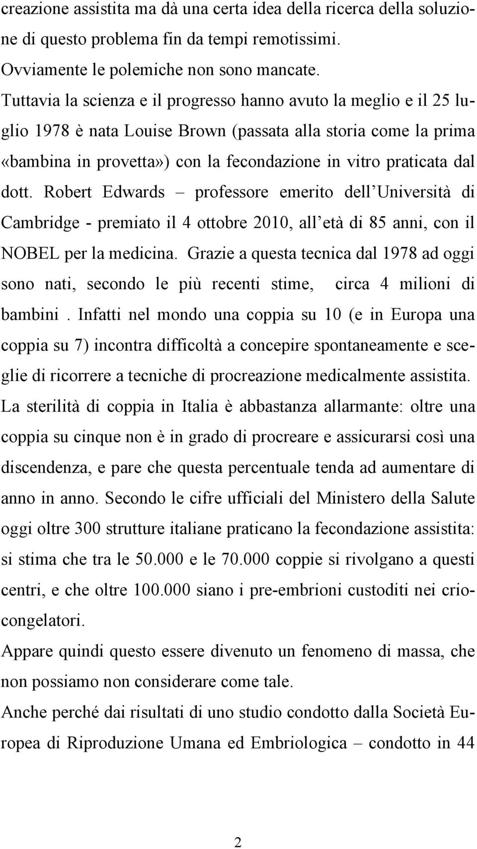 dott. Robert Edwards professore emerito dell Università di Cambridge - premiato il 4 ottobre 2010, all età di 85 anni, con il NOBEL per la medicina.