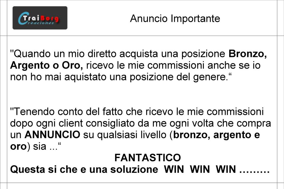 "Tenendo conto del fatto che ricevo le mie commissioni dopo ogni client consigliato da me ogni volta