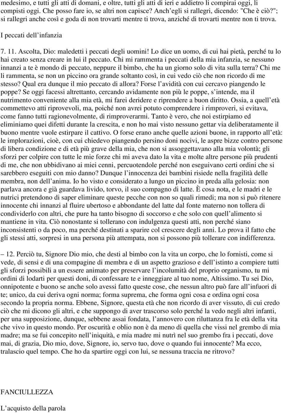 Ascolta, Dio: maledetti i peccati degli uomini! Lo dice un uomo, di cui hai pietà, perché tu lo hai creato senza creare in lui il peccato.