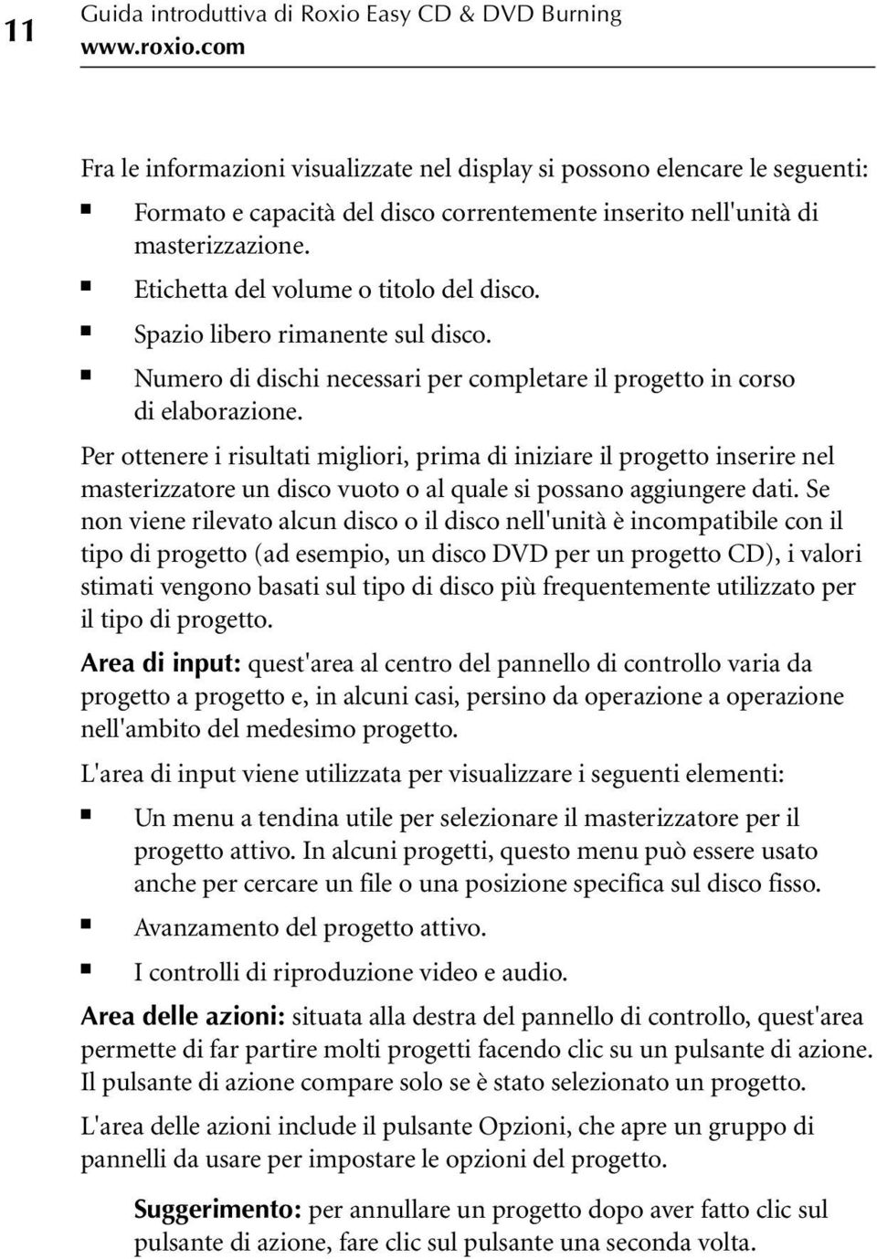 Etichetta del volume o titolo del disco. Spazio libero rimanente sul disco. Numero di dischi necessari per completare il progetto in corso di elaborazione.