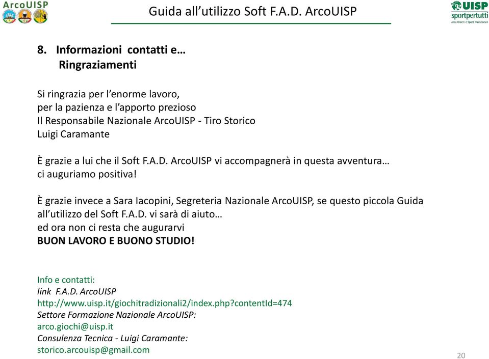 È grazie invece a Sara Iacopini, Segreteria Nazionale ArcoUISP, se questo piccola Guida all utilizzo del Soft F.A.D.
