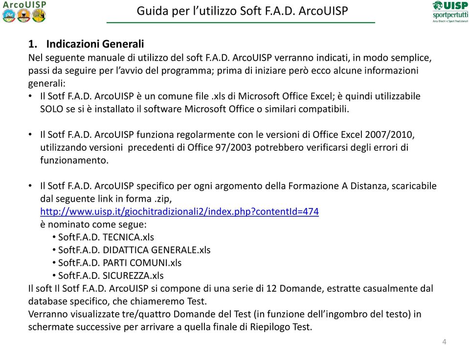 Il Sotf F.A.D. ArcoUISP specifico per ogni argomento della Formazione A Distanza, scaricabile dal seguente link in forma.zip, http://www.uisp.it/giochitradizionali2/index.php?