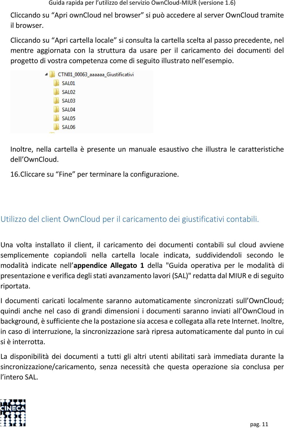 competenza come di seguito illustrato nell esempio. Inoltre, nella cartella è presente un manuale esaustivo che illustra le caratteristiche dell OwnCloud. 16.