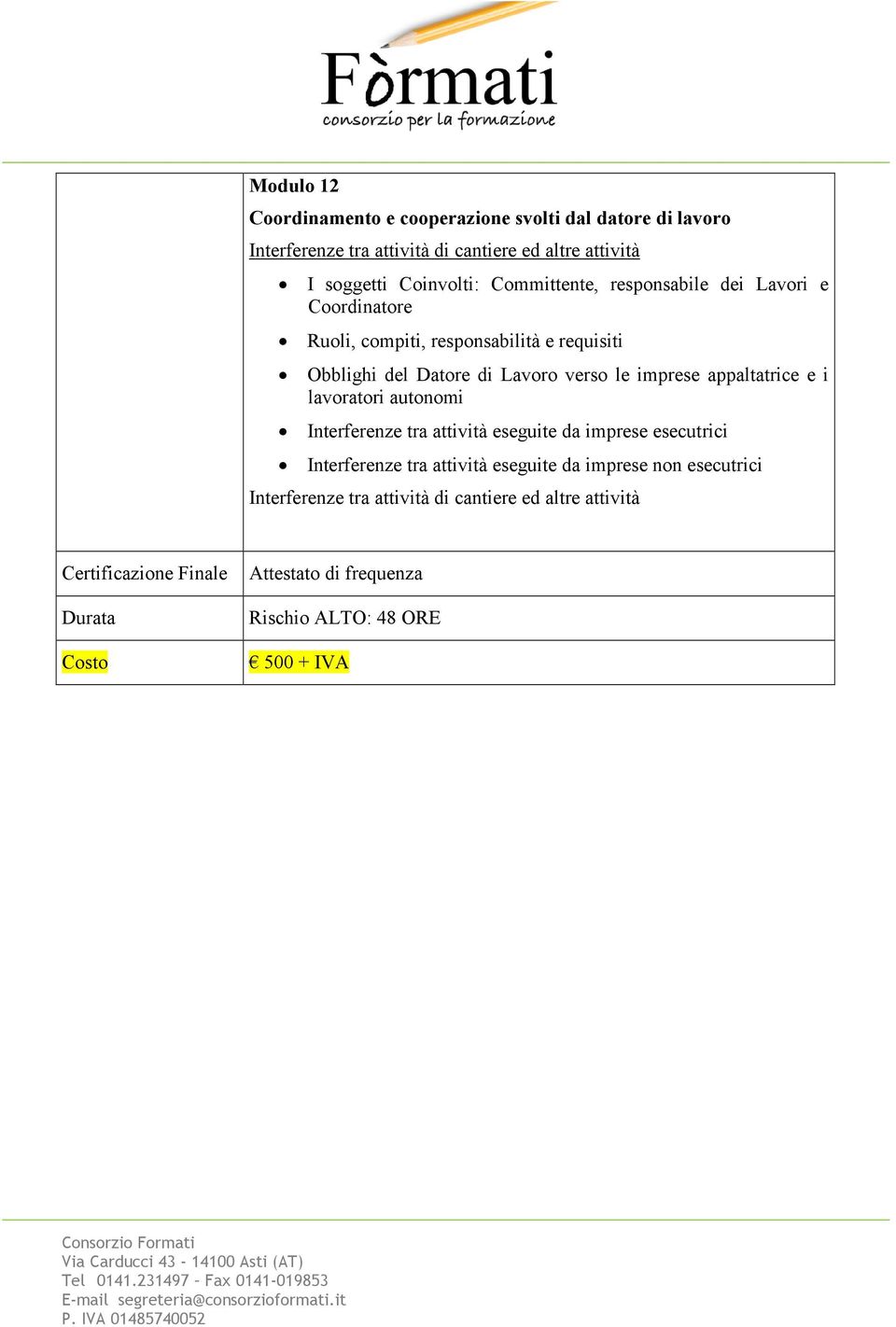 appaltatrice e i lavoratori autonomi Interferenze tra attività eseguite da imprese esecutrici Interferenze tra attività eseguite da imprese non