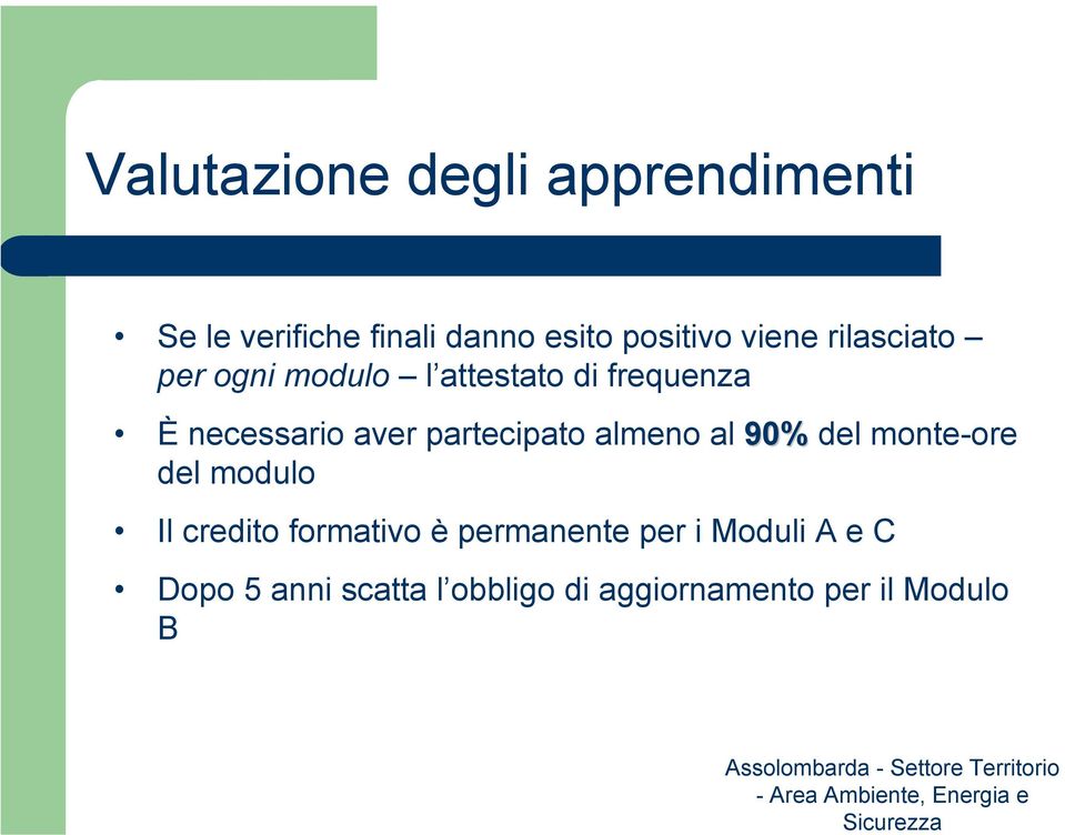 attestato di frequenza È necessario aver partecipato almeno al 90% del monte-ore del modulo Il