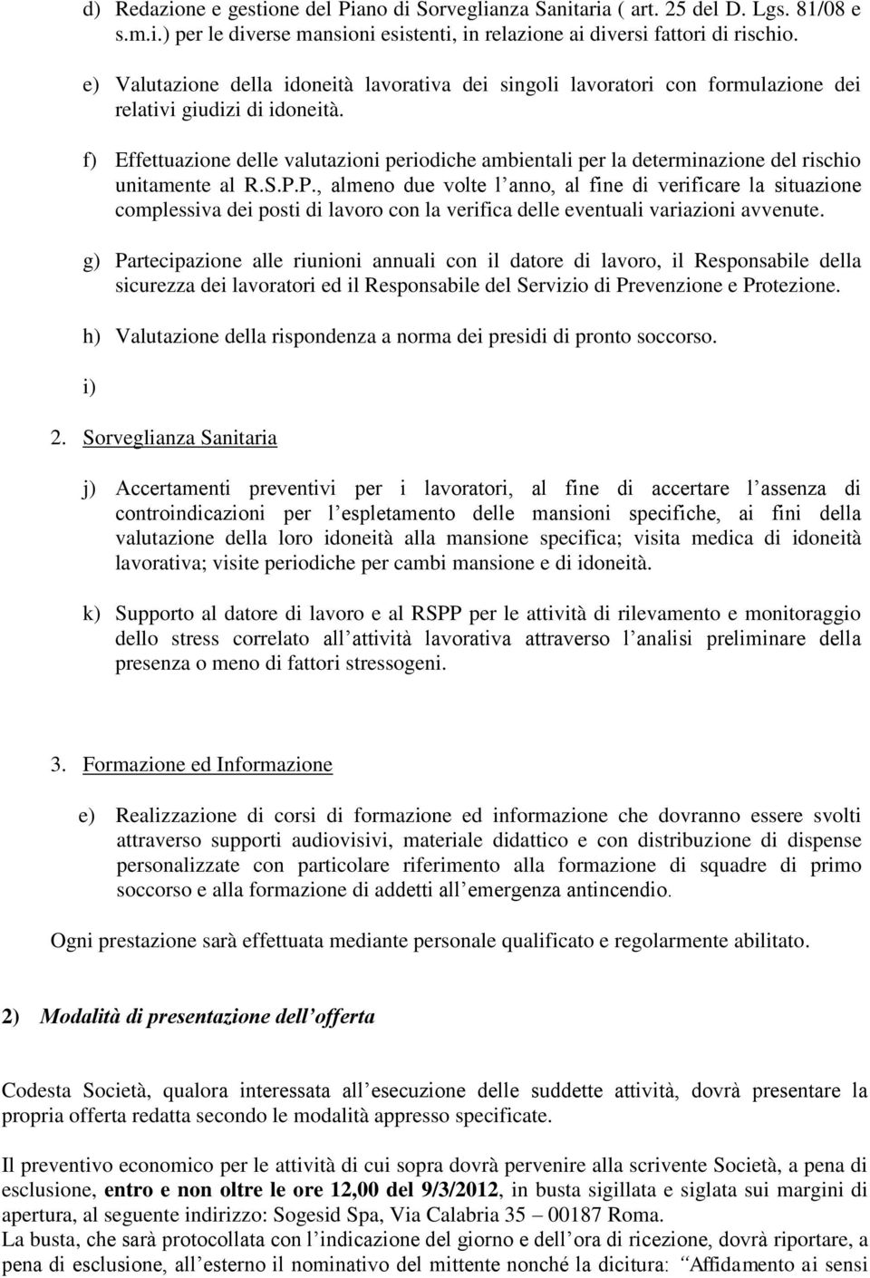 f) Effettuazione delle valutazioni periodiche ambientali per la determinazione del rischio unitamente al R.S.P.