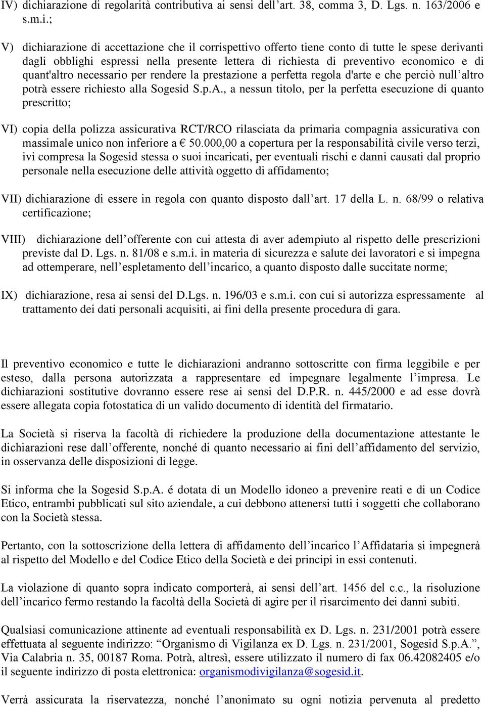 derivanti dagli obblighi espressi nella presente lettera di richiesta di preventivo economico e di quant'altro necessario per rendere la prestazione a perfetta regola d'arte e che perciò null altro