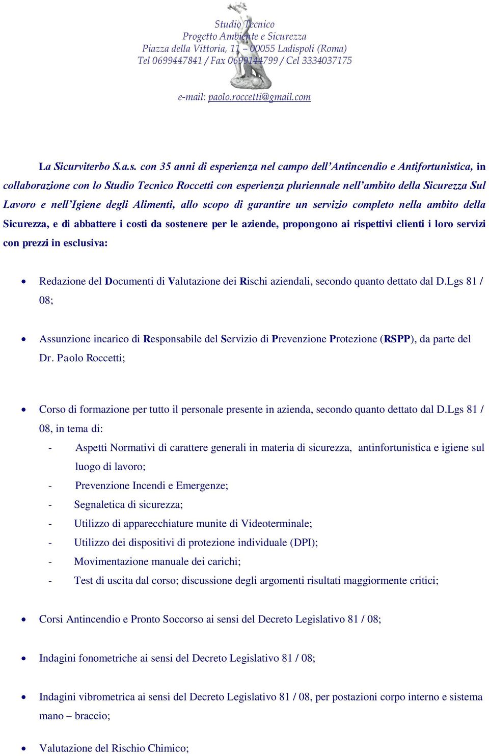 Igiene degli Alimenti, allo scopo di garantire un servizio completo nella ambito della Sicurezza, e di abbattere i costi da sostenere per le aziende, propongono ai rispettivi clienti i loro servizi