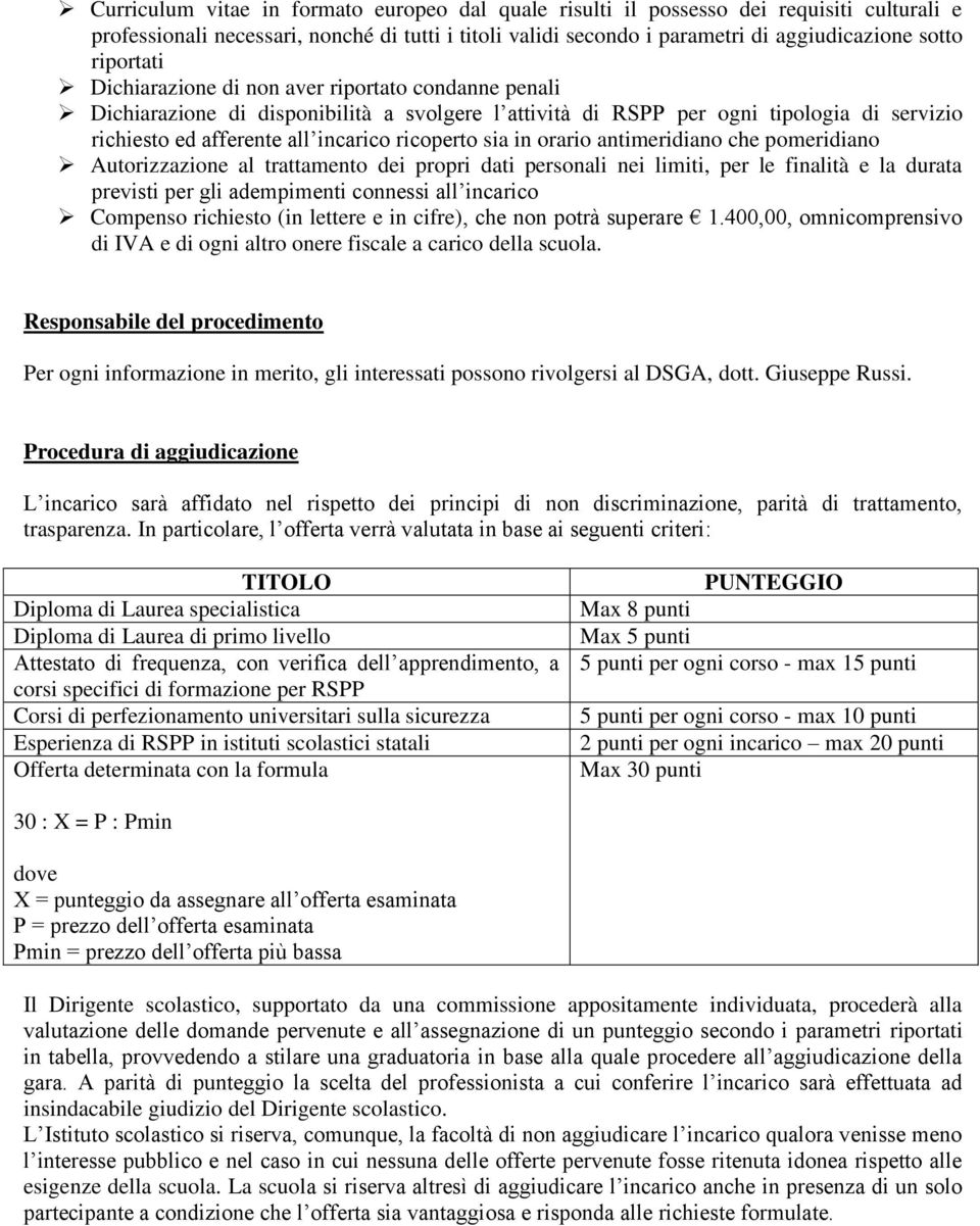 sia in orario antimeridiano che pomeridiano Autorizzazione al trattamento dei propri dati personali nei limiti, per le finalità e la durata previsti per gli adempimenti connessi all incarico Compenso