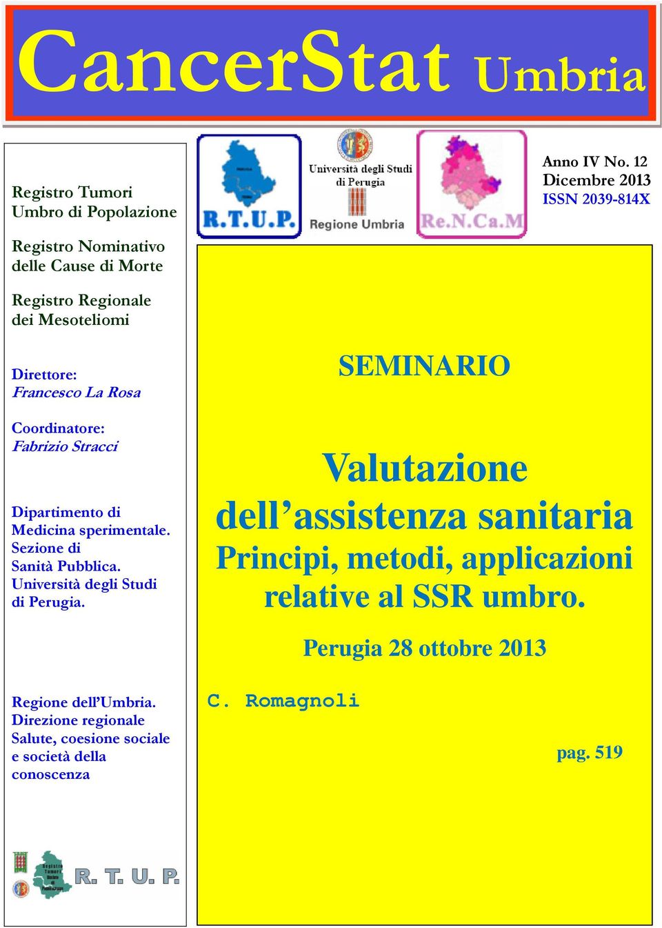 Coordinatore: Fabrizio Stracci Dipartimento di Medicina sperimentale. Sezione di Sanità Pubblica. Università degli Studi di Perugia.