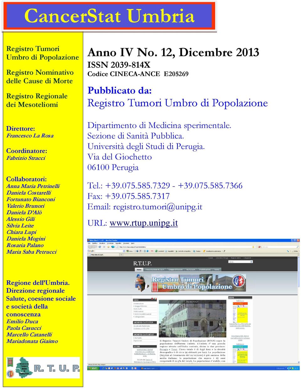 IV No. 12, Dicembre 2013 ISSN 2039-814X Codice CINECA-ANCE E205269 Pubblicato da: Registro Tumori Umbro di Popolazione Dipartimento di Medicina sperimentale. Sezione di Sanità Pubblica.