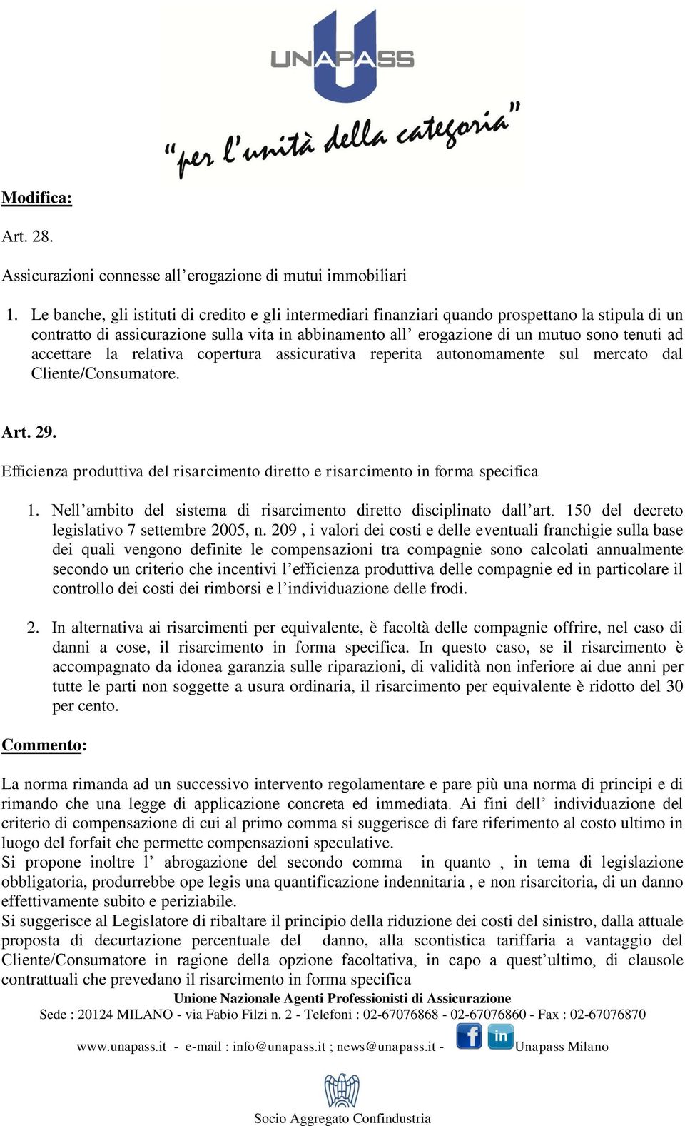 accettare la relativa copertura assicurativa reperita autonomamente sul mercato dal Cliente/Consumatore. Art. 29. Efficienza produttiva del risarcimento diretto e risarcimento in forma specifica 1.