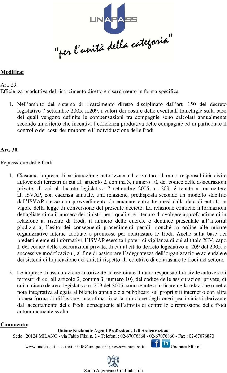 209, i valori dei costi e delle eventuali franchigie sulla base dei quali vengono definite le compensazioni tra compagnie sono calcolati annualmente secondo un criterio che incentivi l efficienza