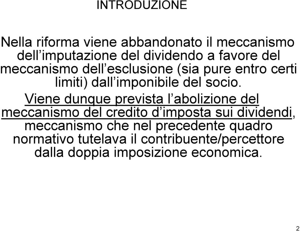 Viene dunque prevista l abolizione del meccanismo del credito d imposta sui dividendi, meccanismo