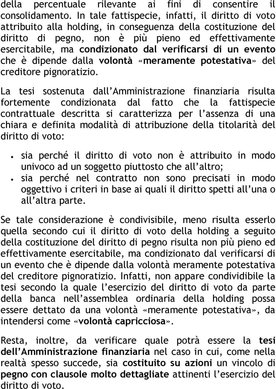 verificarsi di un evento che è dipende dalla volontà «meramente potestativa» del creditore pignoratizio.