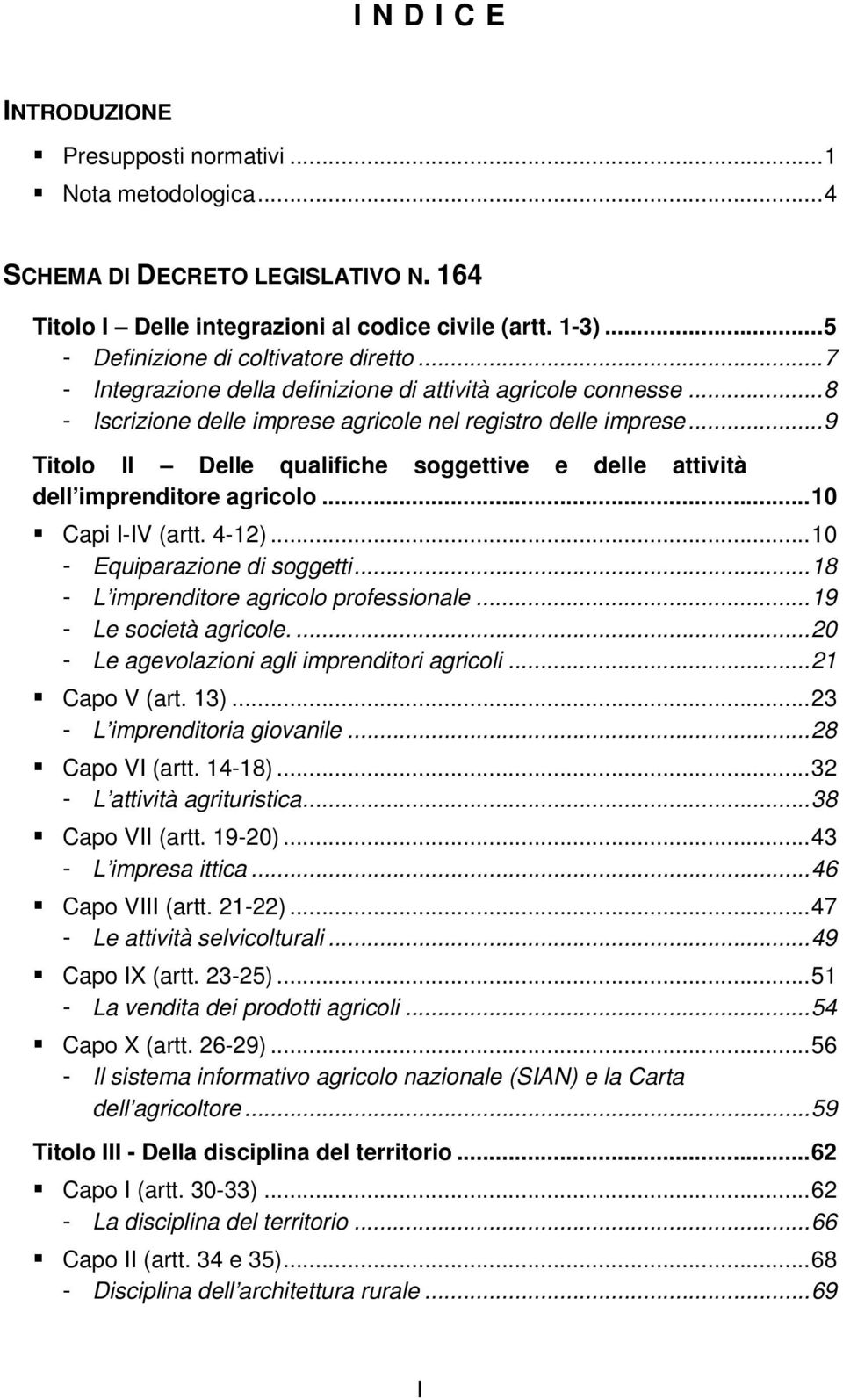 ..9 Titolo II Delle qualifiche soggettive e delle attività dell imprenditore agricolo...10 Capi I-IV (artt. 4-12)...10 - Equiparazione di soggetti...18 - L imprenditore agricolo professionale.