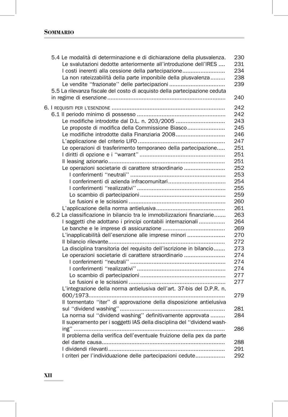 5 La rilevanza fiscale del costo di acquisto della partecipazione ceduta in regime di esenzione... 240 6. I REQUISITI PER L ESENZIONE... 242 6.1 Il periodo minimo di possesso.